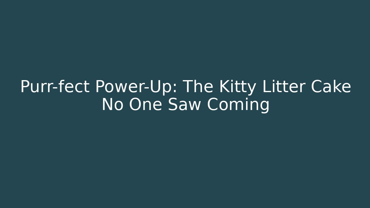 Purr-fect Power-Up: The Kitty Litter Cake No One Saw Coming