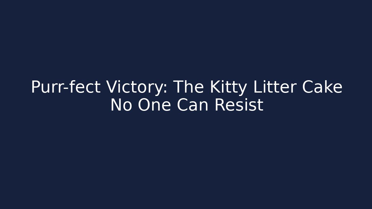 Purr-fect Victory: The Kitty Litter Cake No One Can Resist