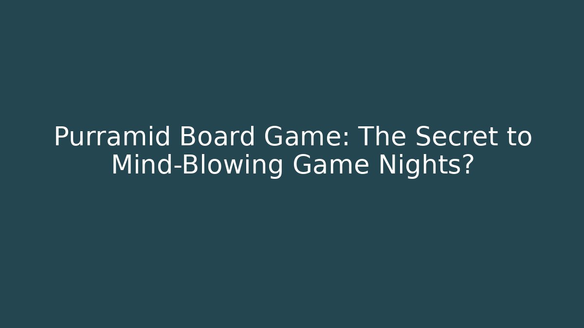 Purramid Board Game: The Secret to Mind-Blowing Game Nights?