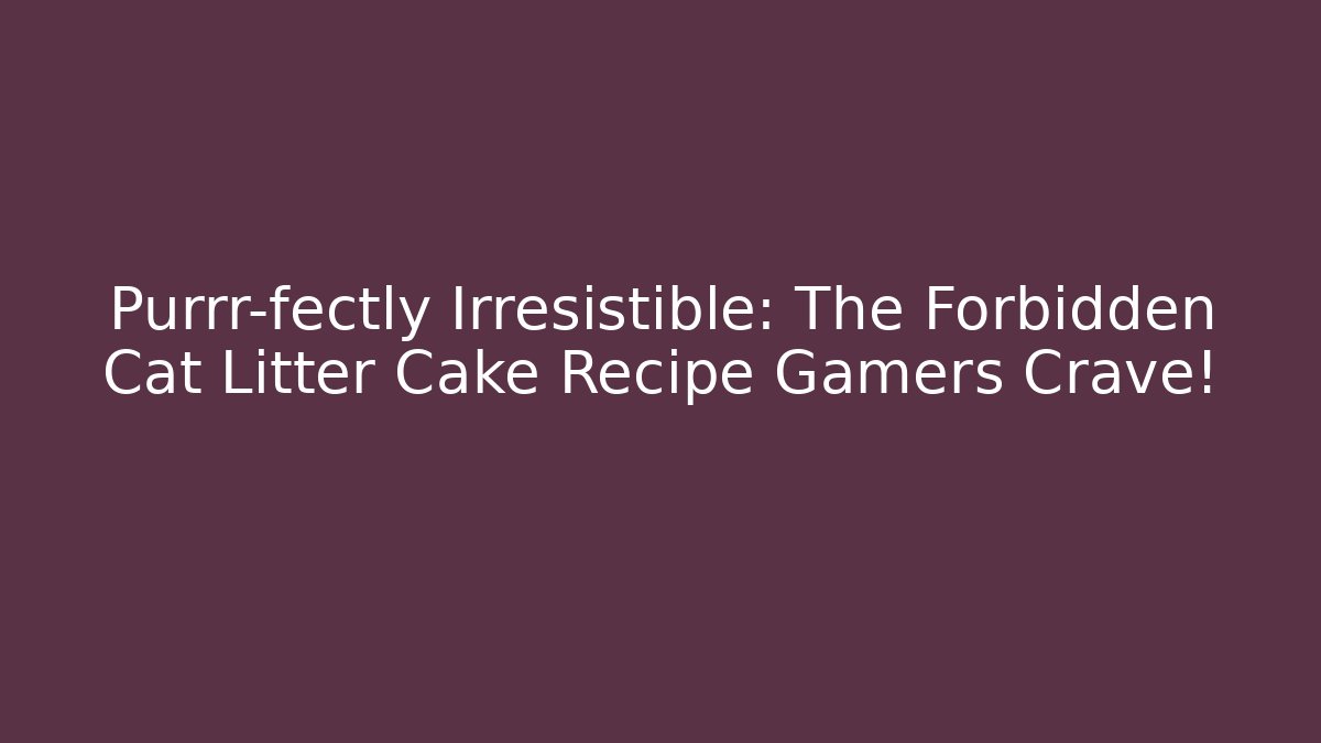 Purrr-fectly Irresistible: The Forbidden Cat Litter Cake Recipe Gamers Crave!