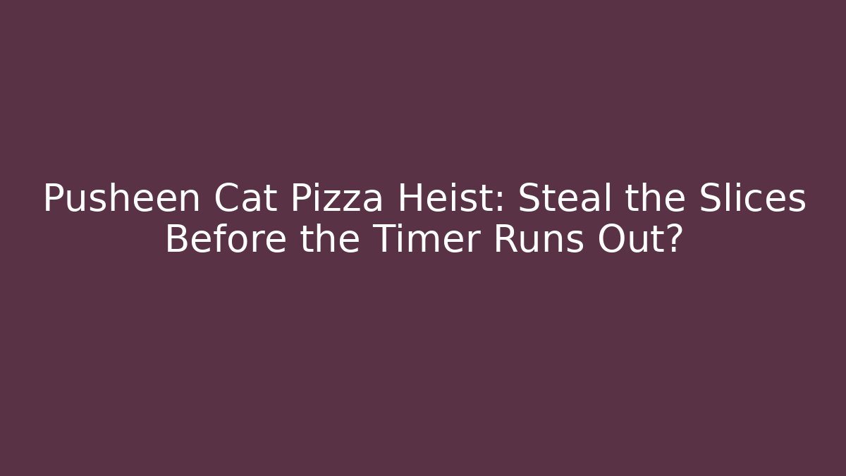 Pusheen Cat Pizza Heist: Steal the Slices Before the Timer Runs Out?
