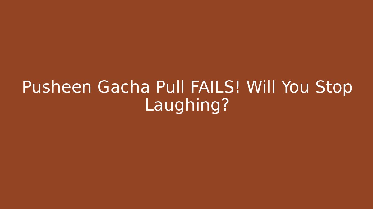 Pusheen Gacha Pull FAILS! Will You Stop Laughing?