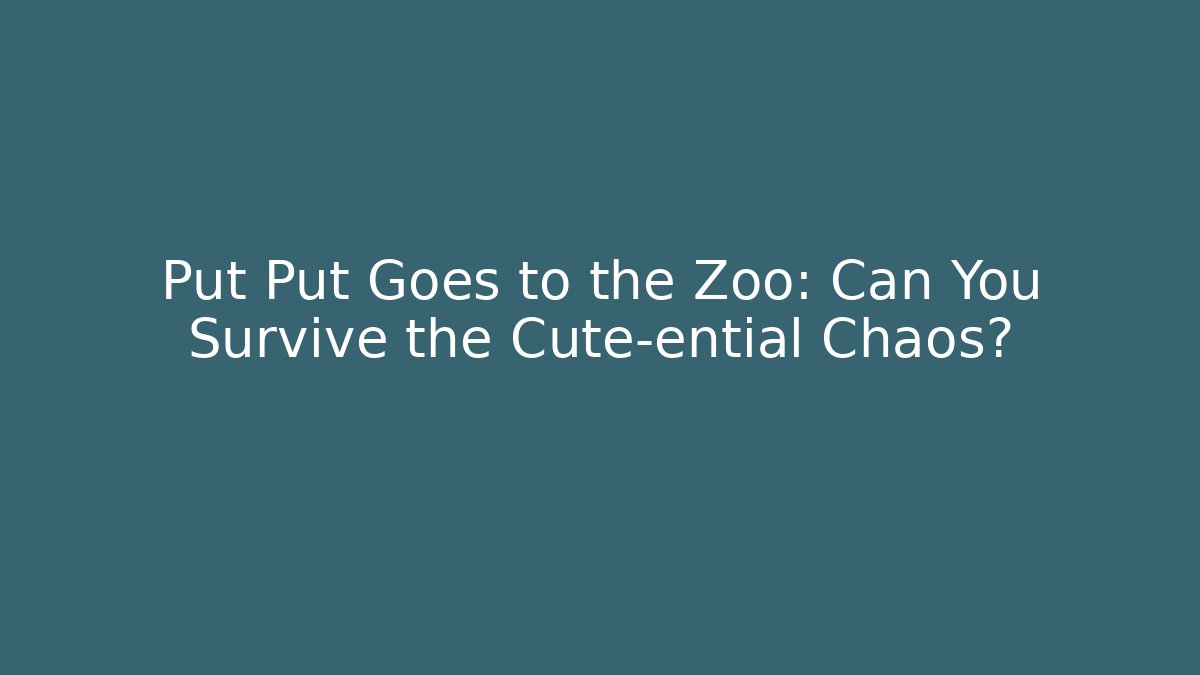 Put Put Goes to the Zoo: Can You Survive the Cute-ential Chaos?