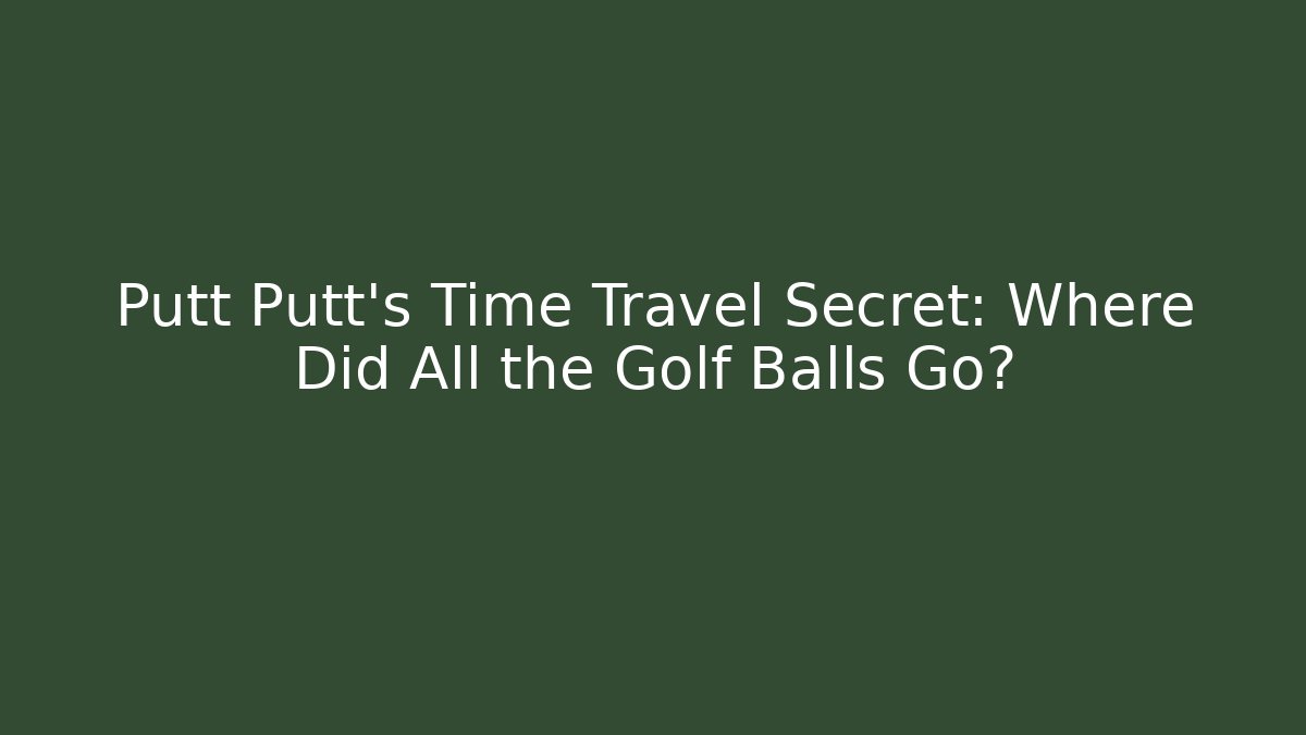 Putt Putt's Time Travel Secret: Where Did All the Golf Balls Go? - Critter Realm