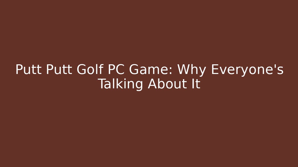 Putt Putt Golf PC Game: Why Everyone’s Talking About It - Critter Realm