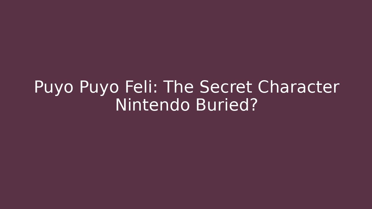 Puyo Puyo Feli: The Secret Character Nintendo Buried?