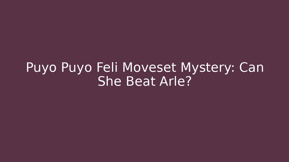 Puyo Puyo Feli Moveset Mystery: Can She Beat Arle?