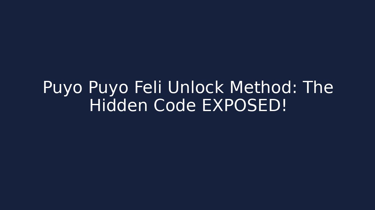 Puyo Puyo Feli Unlock Method: The Hidden Code EXPOSED! - Critter Realm