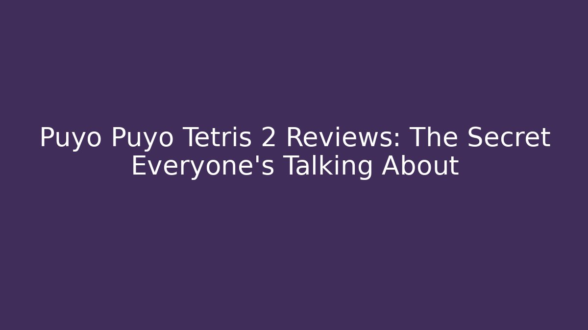 Puyo Puyo Tetris 2 Reviews: The Secret Everyone’s Talking About