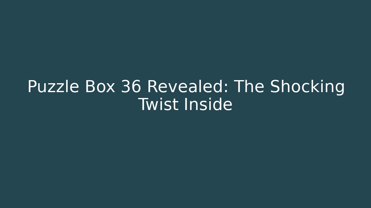 Puzzle Box 36 Revealed: The Shocking Twist Inside - Critter Realm