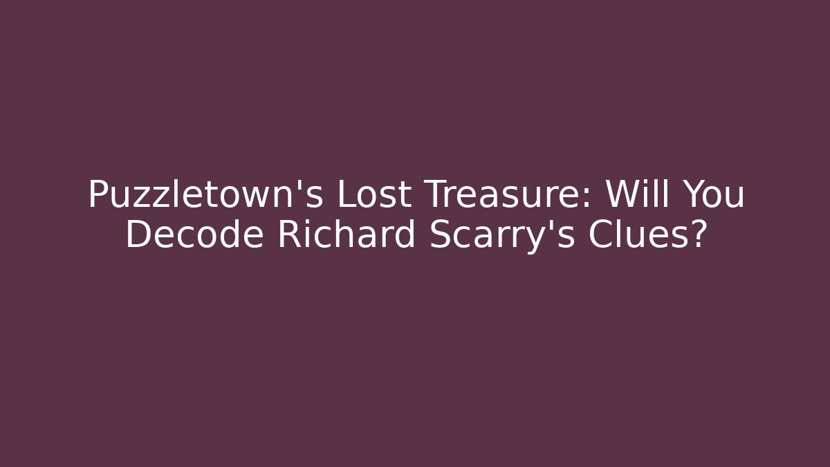 Puzzletown’s Lost Treasure: Will You Decode Richard Scarry’s Clues?