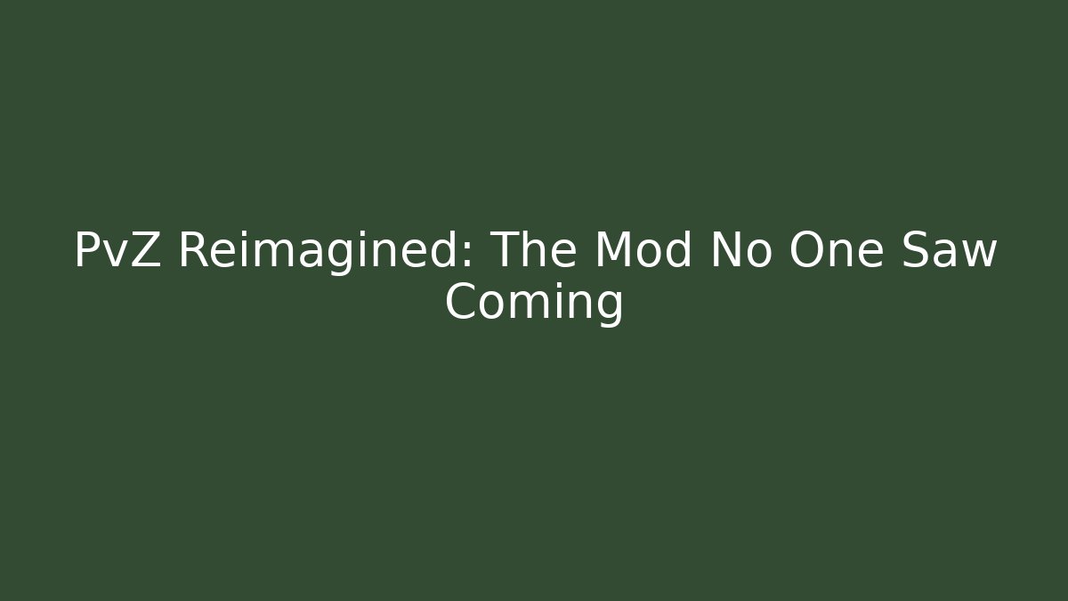 PvZ Reimagined: The Mod No One Saw Coming