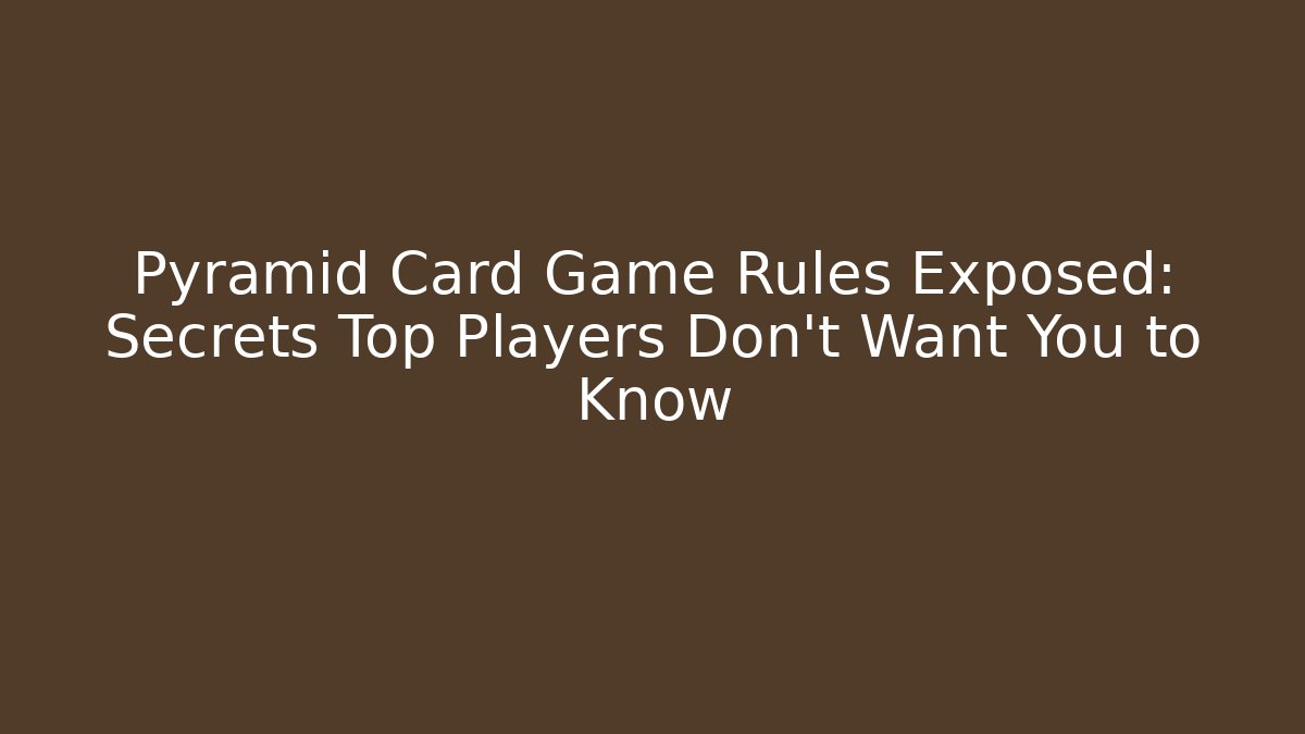 Pyramid Card Game Rules Exposed: Secrets Top Players Don't Want You to Know
