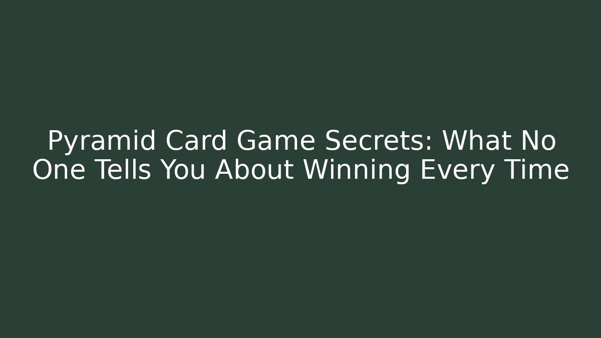 Pyramid Card Game Secrets: What No One Tells You About Winning Every Time