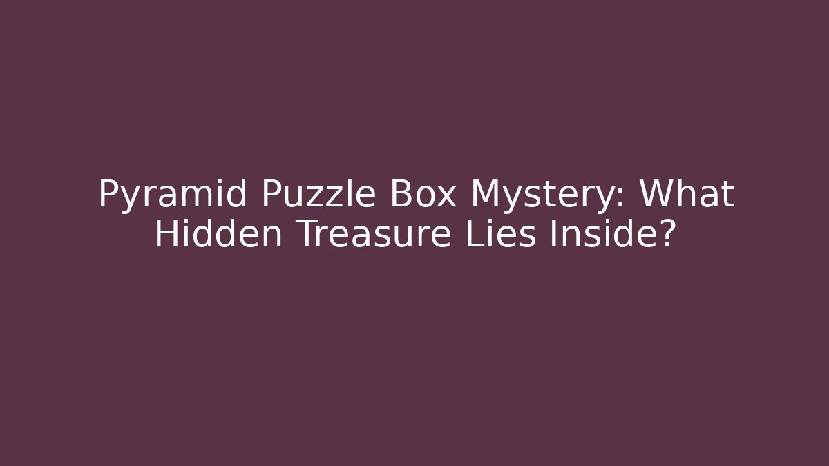 Pyramid Puzzle Box Mystery: What Hidden Treasure Lies Inside?