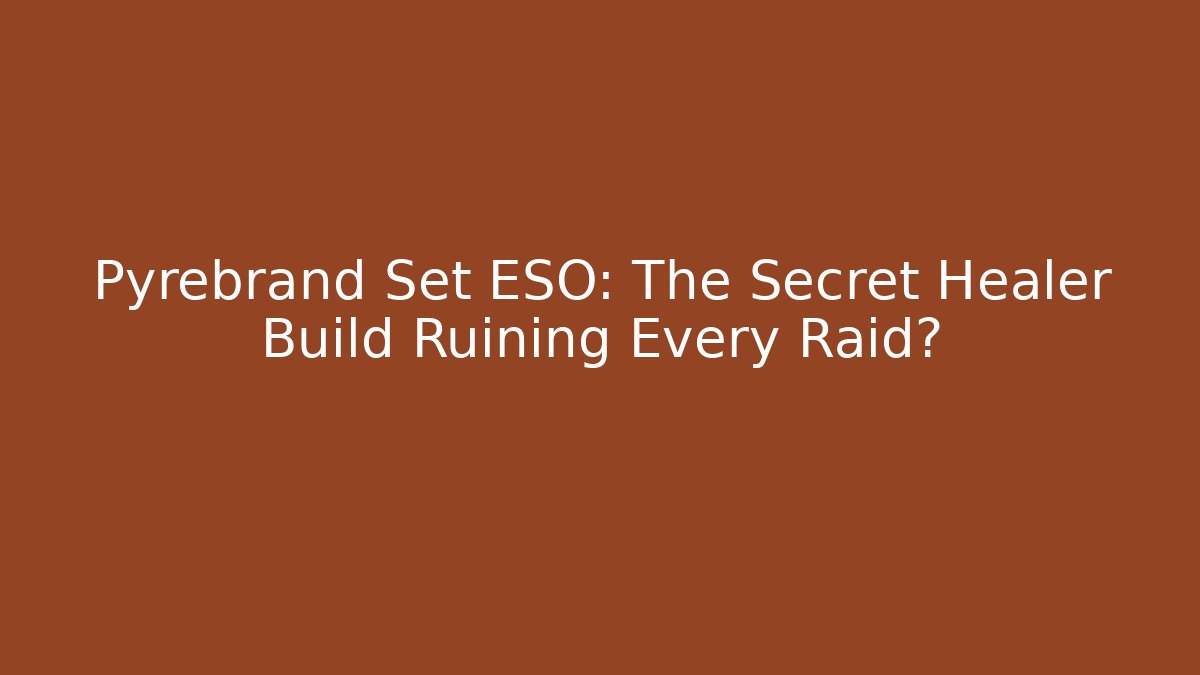 Pyrebrand Set ESO: The Secret Healer Build Ruining Every Raid?