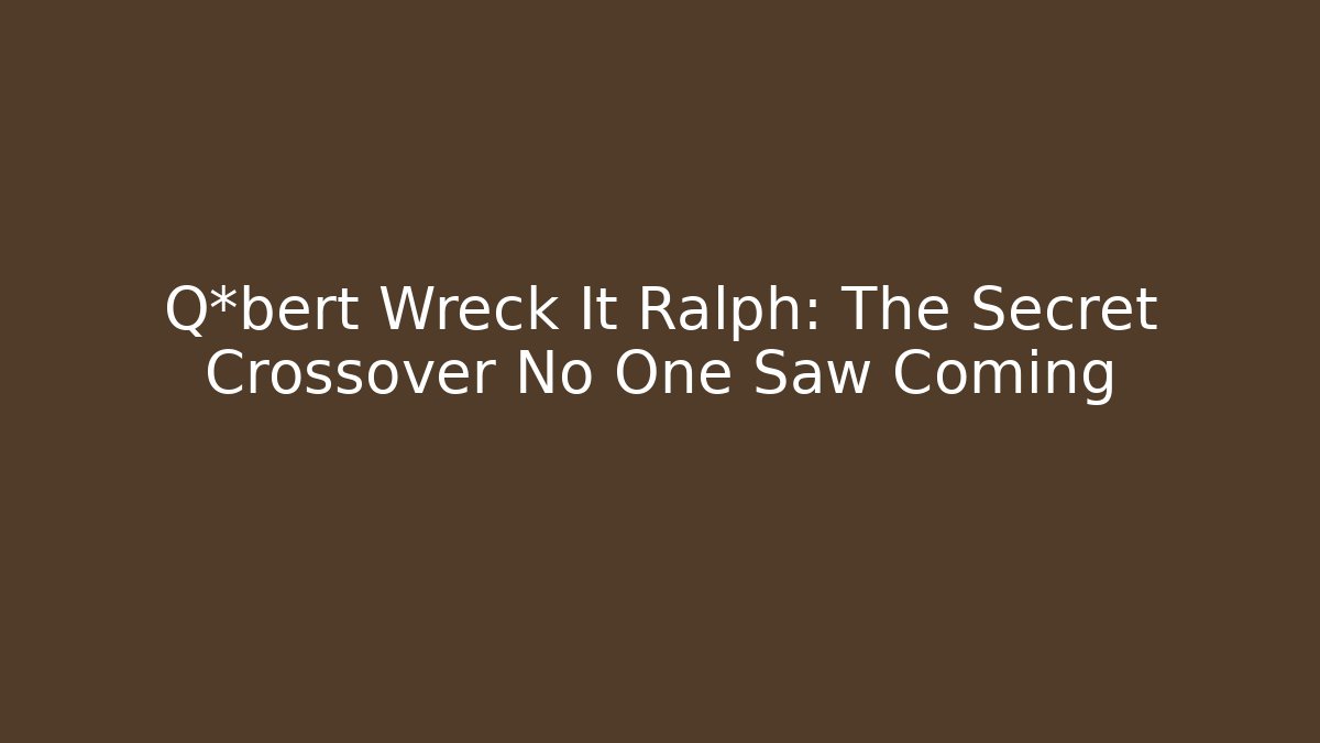 Q*bert Wreck It Ralph: The Secret Crossover No One Saw Coming
