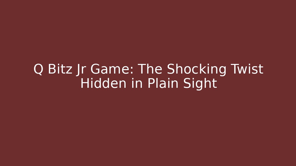 Q Bitz Jr Game: The Shocking Twist Hidden in Plain Sight