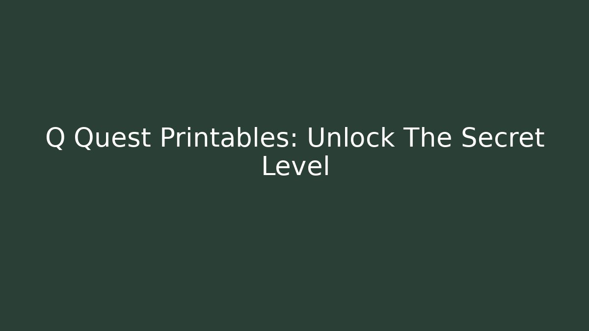 Q Quest Printables: Unlock The Secret Level