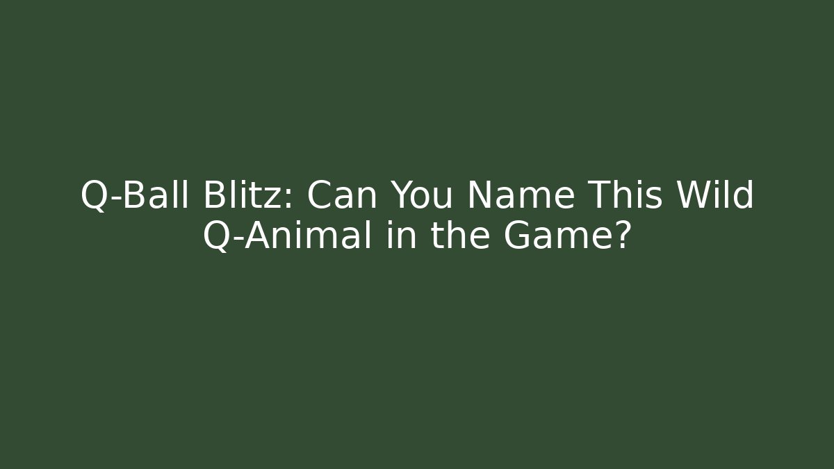 Q-Ball Blitz: Can You Name This Wild Q-Animal in the Game?