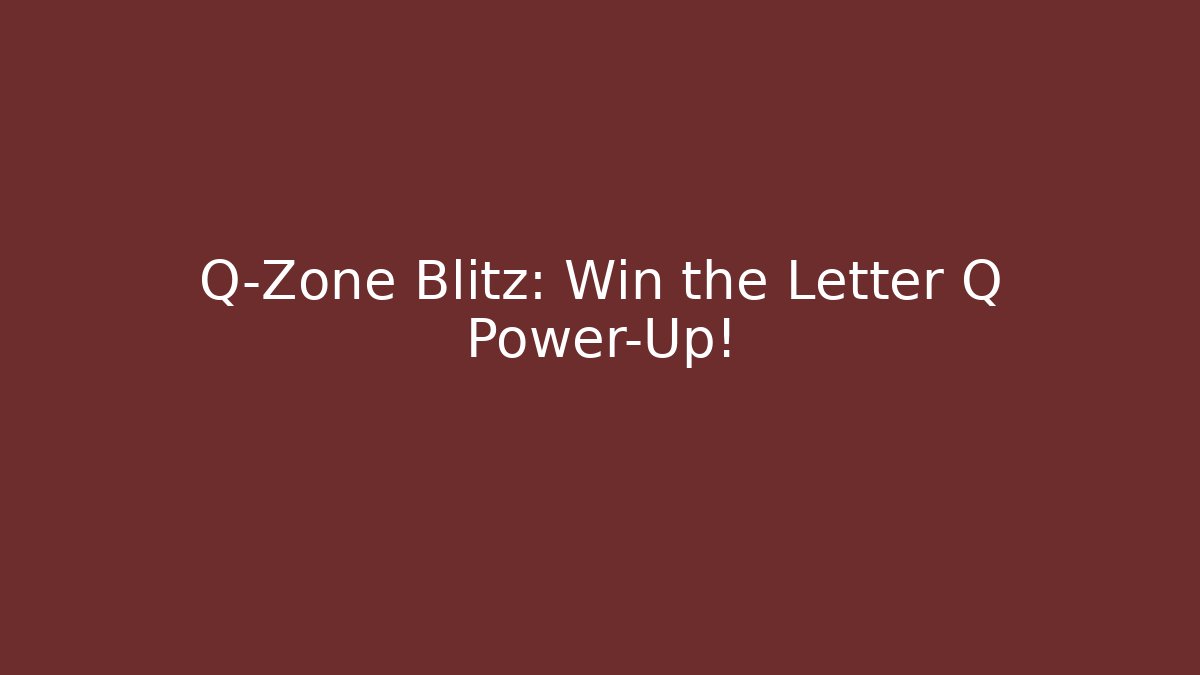 Q-Zone Blitz: Win the Letter Q Power-Up!