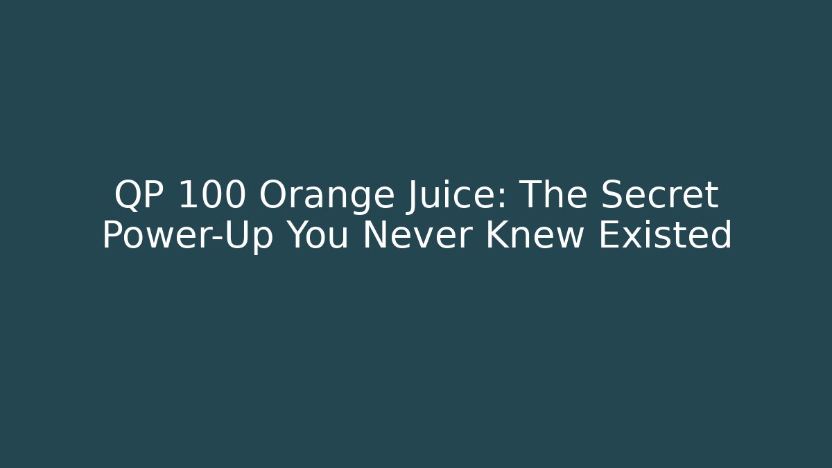 QP 100 Orange Juice: The Secret Power-Up You Never Knew Existed