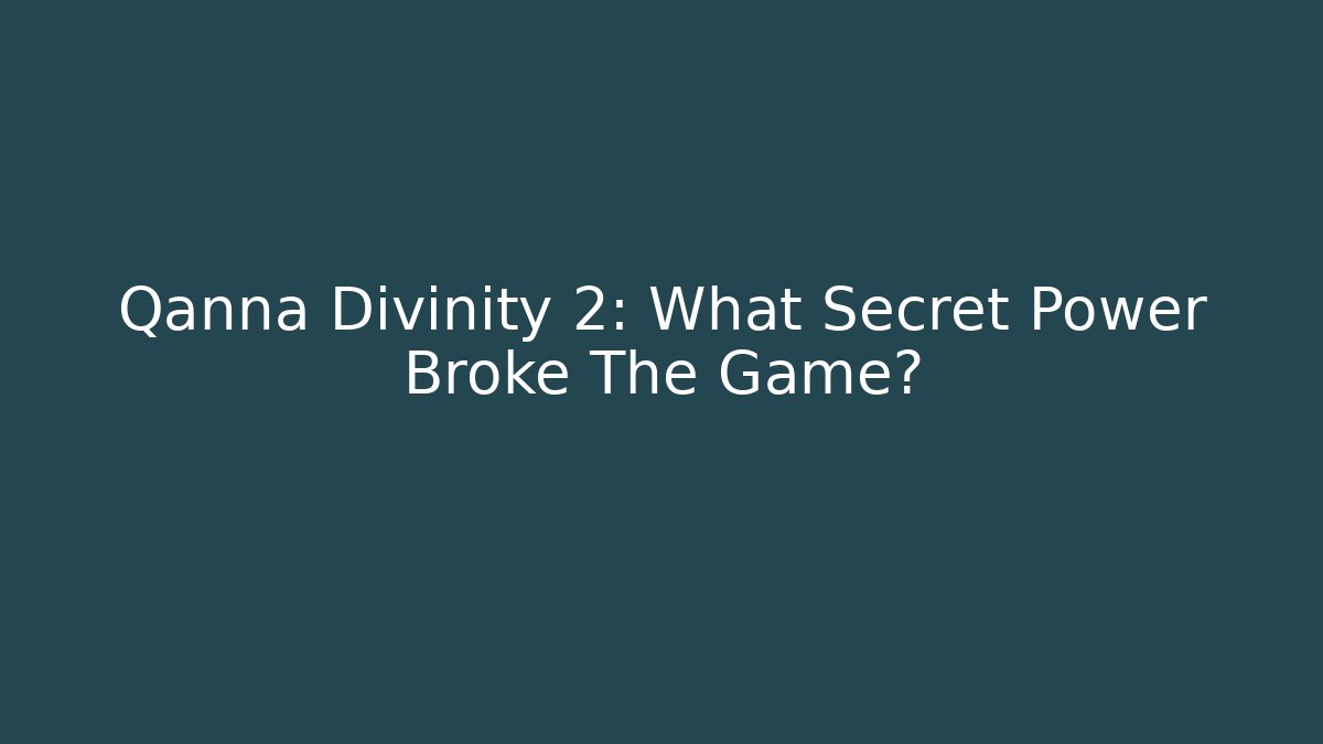 Qanna Divinity 2: What Secret Power Broke The Game?