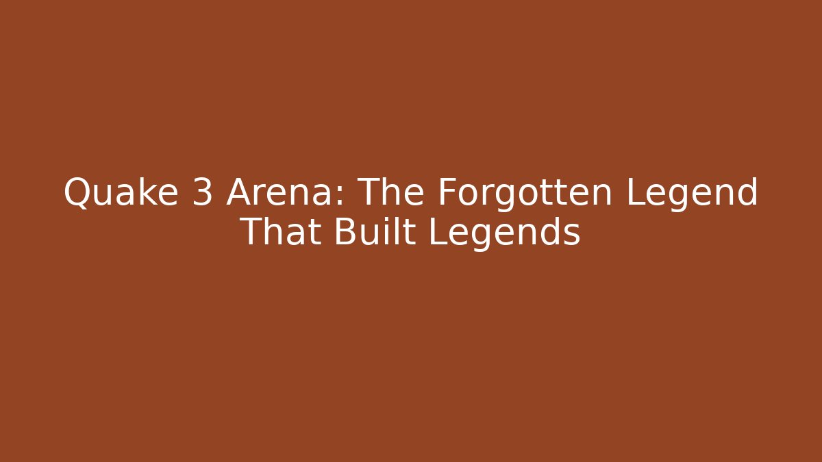 Quake 3 Arena: The Forgotten Legend That Built Legends