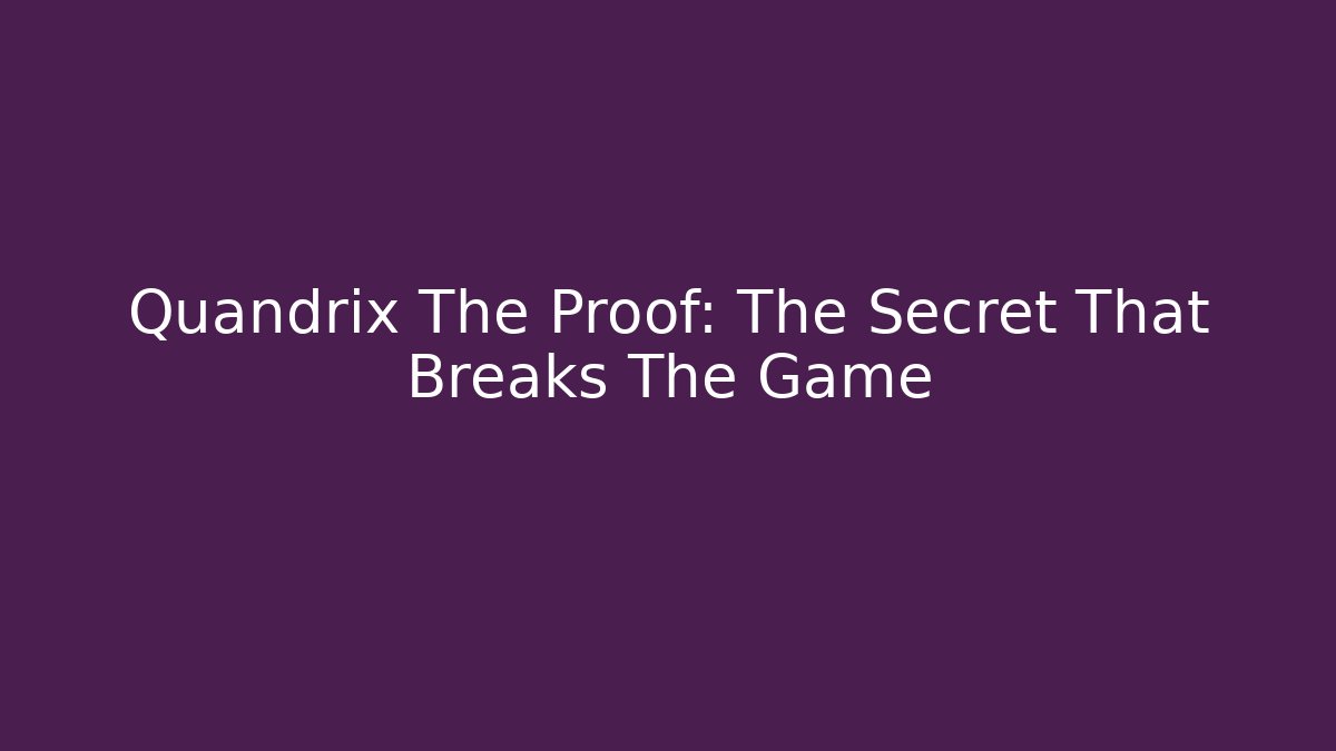 Quandrix The Proof: The Secret That Breaks The Game