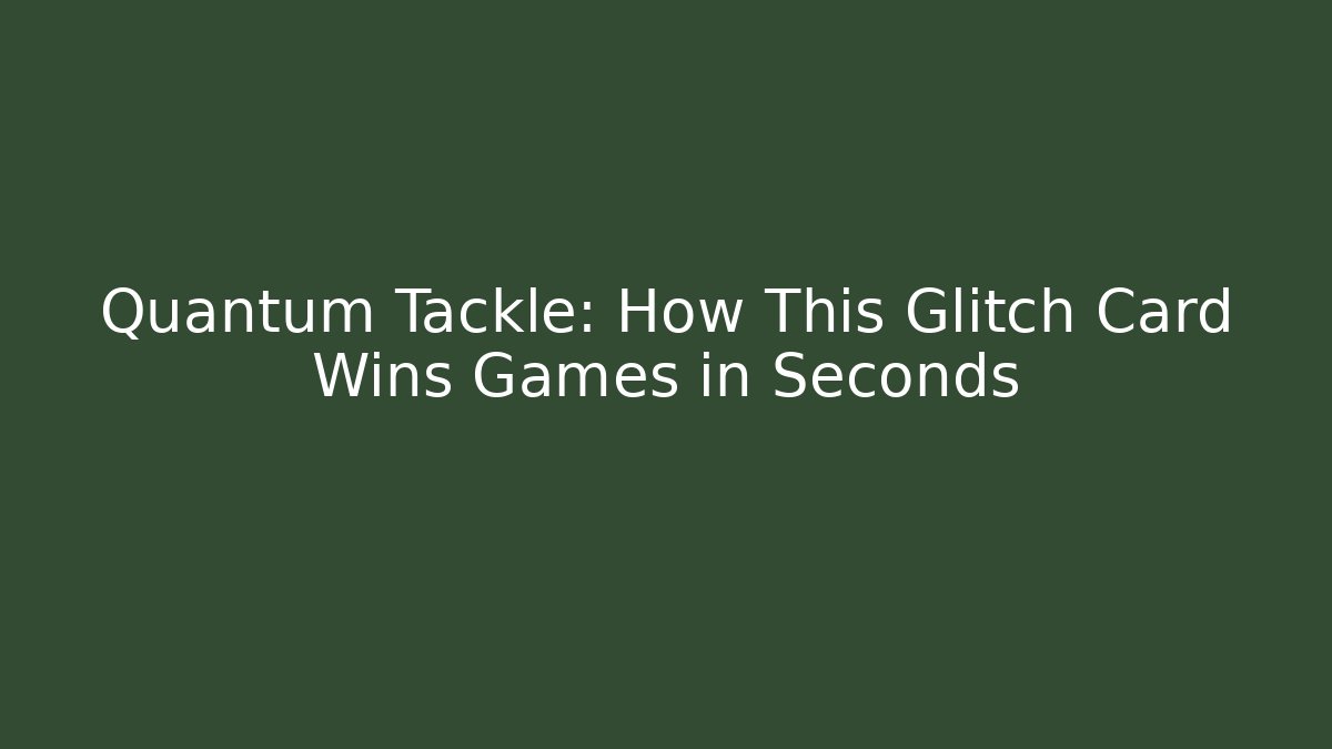 Quantum Tackle: How This Glitch Card Wins Games in Seconds - Critter Realm