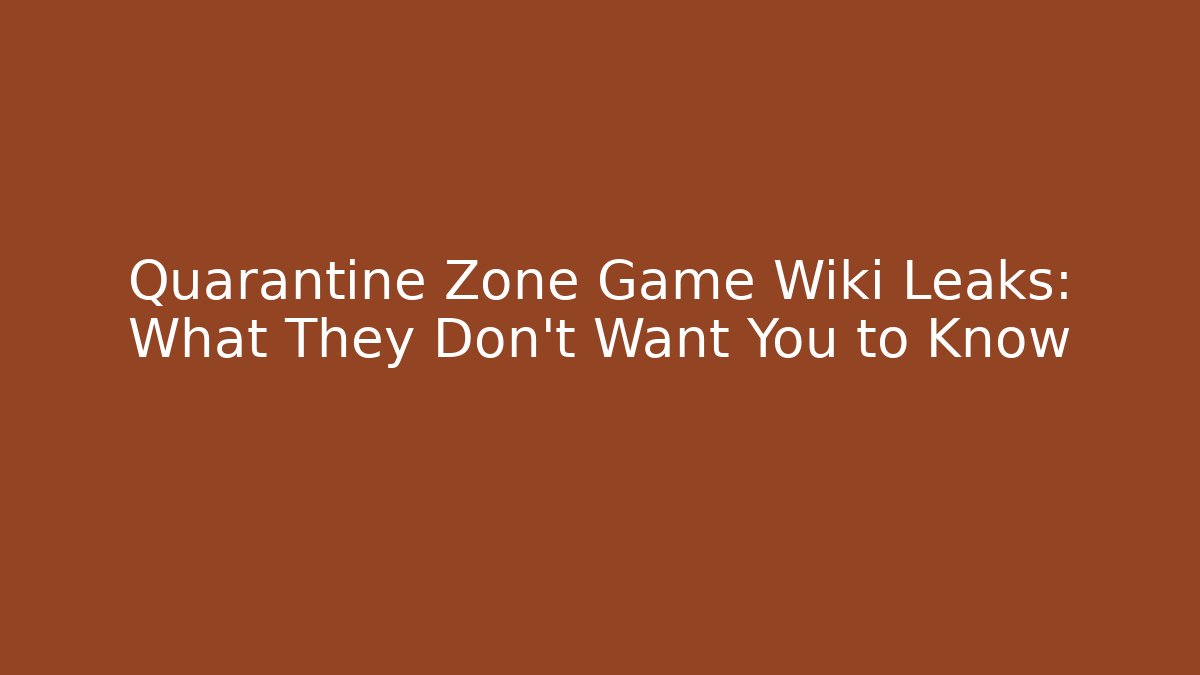 Quarantine Zone Game Wiki Leaks: What They Don't Want You to Know