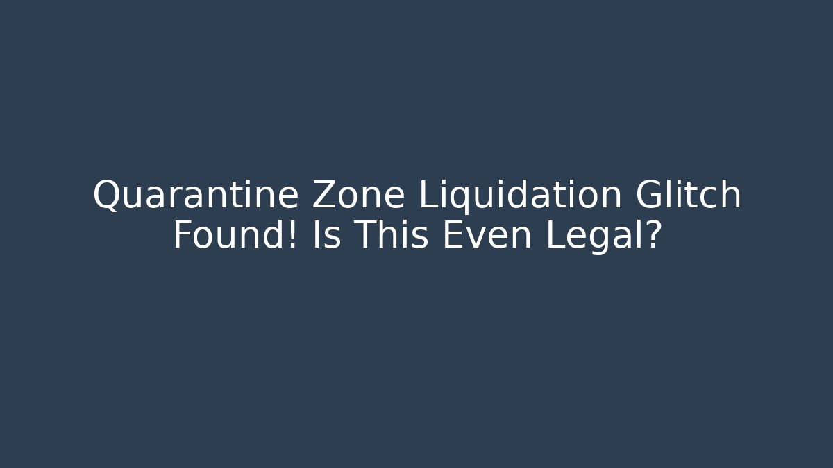 Quarantine Zone Liquidation Glitch Found! Is This Even Legal?