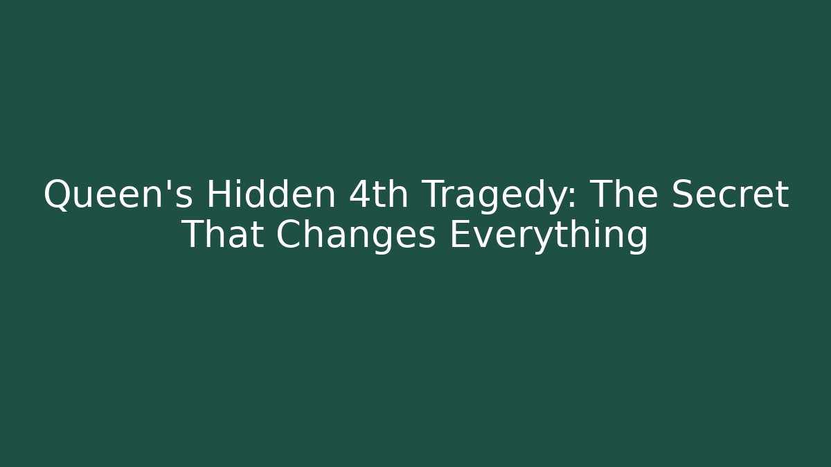 Queen’s Hidden 4th Tragedy: The Secret That Changes Everything