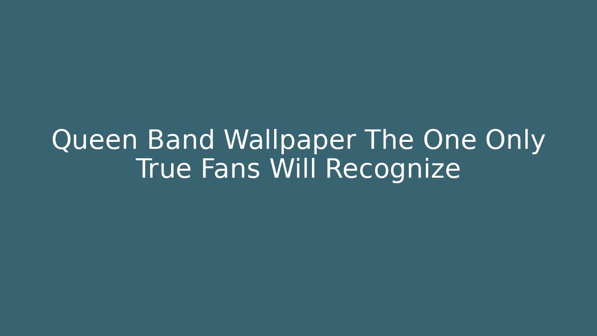 Queen Band Wallpaper The One Only True Fans Will Recognize - Critter Realm