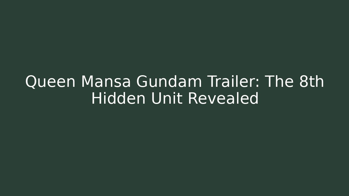 Queen Mansa Gundam Trailer: The 8th Hidden Unit Revealed