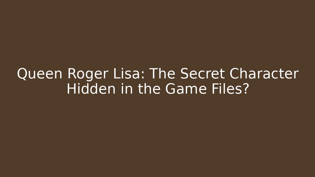 Queen Roger Lisa: The Secret Character Hidden in the Game Files? - Critter Realm