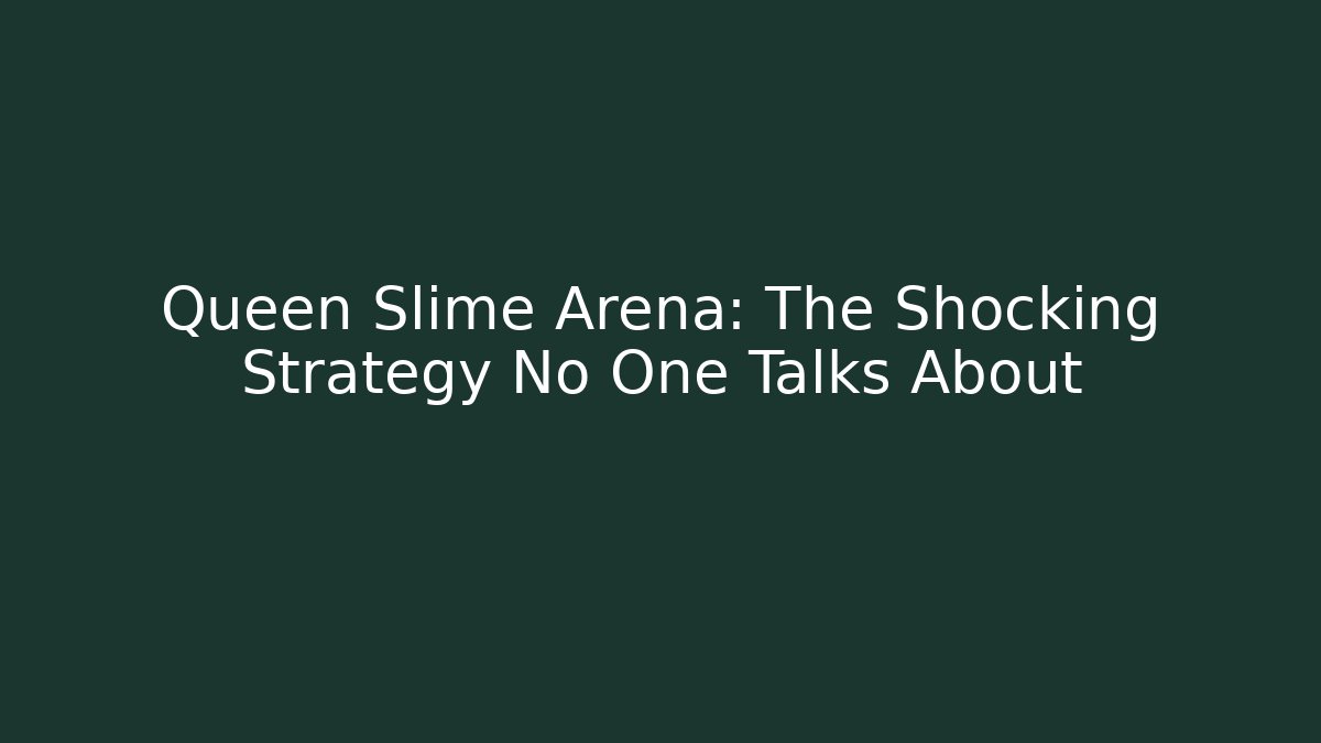Queen Slime Arena: The Shocking Strategy No One Talks About