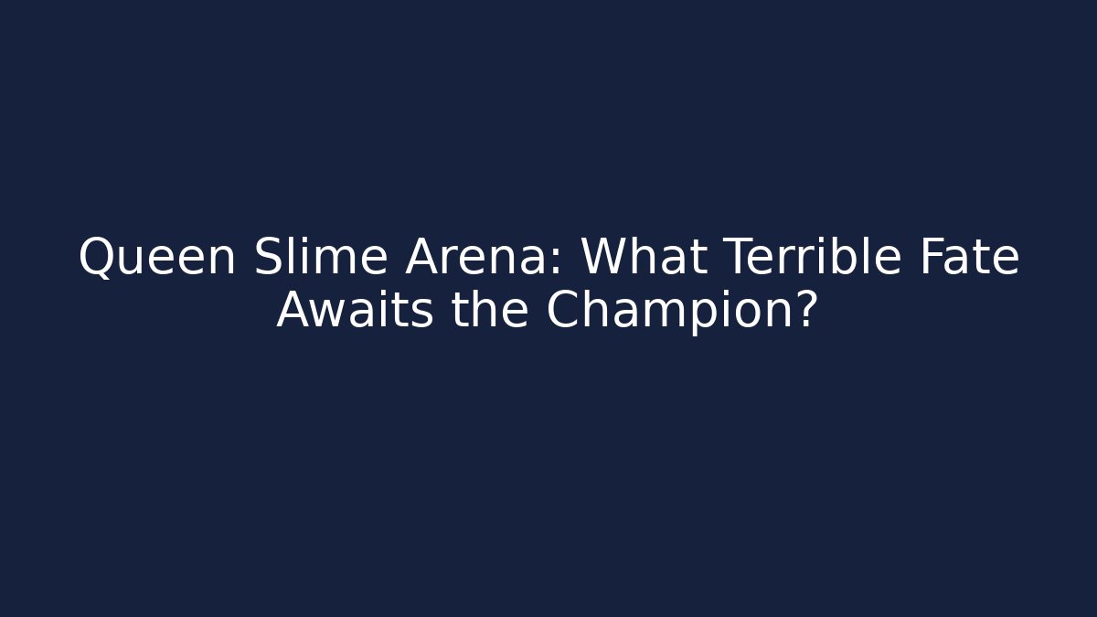 Queen Slime Arena: What Terrible Fate Awaits the Champion?