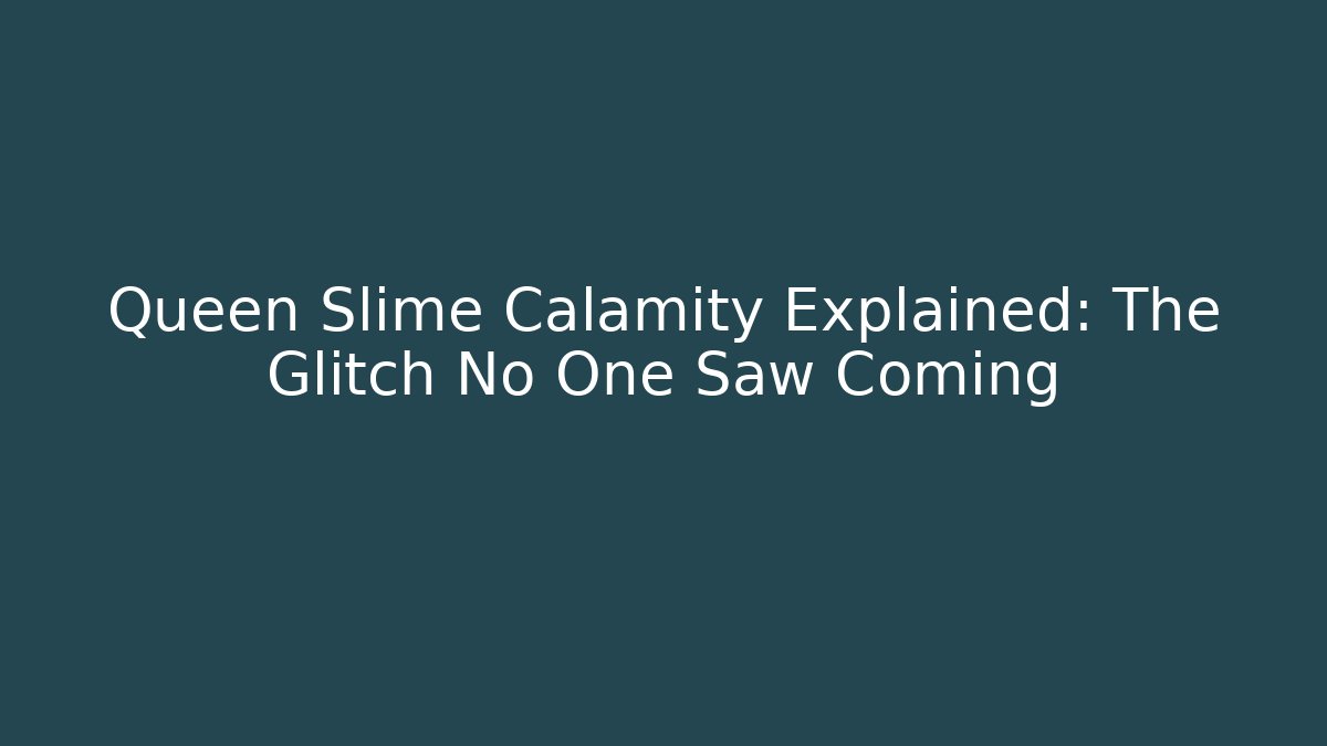 Queen Slime Calamity Explained: The Glitch No One Saw Coming