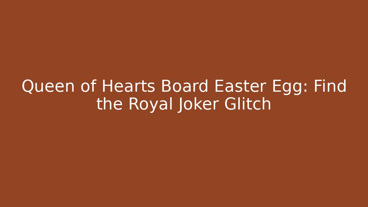 Queen of Hearts Board Easter Egg: Find the Royal Joker Glitch