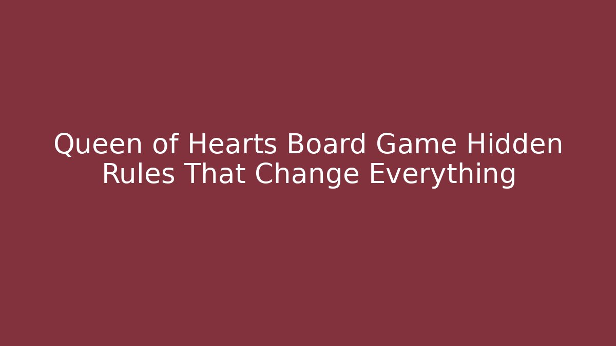 Queen of Hearts Board Game Hidden Rules That Change Everything