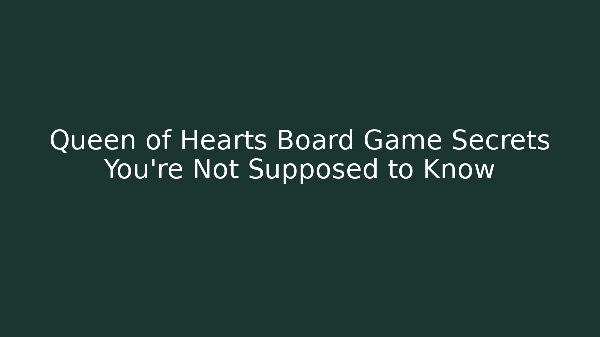 Queen of Hearts Board Game Secrets You’re Not Supposed to Know