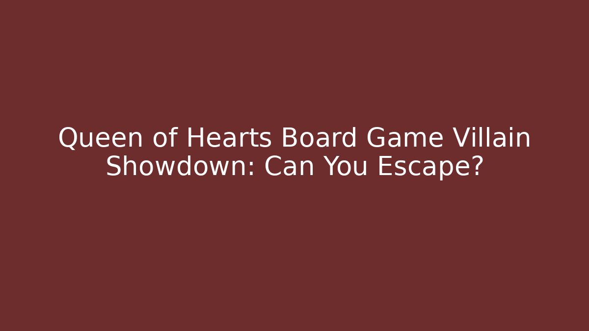Queen of Hearts Board Game Villain Showdown: Can You Escape?
