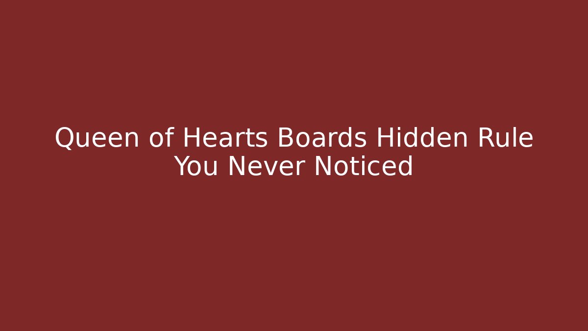 Queen of Hearts Boards Hidden Rule You Never Noticed