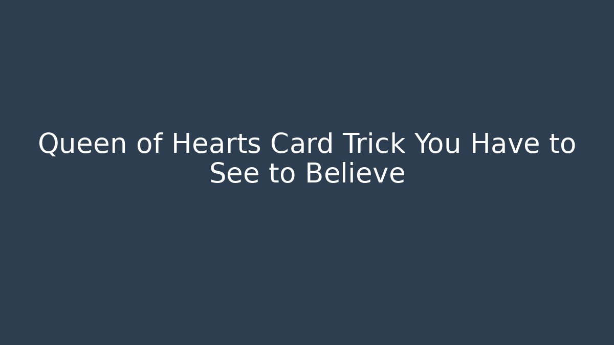 Queen of Hearts Card Trick You Have to See to Believe