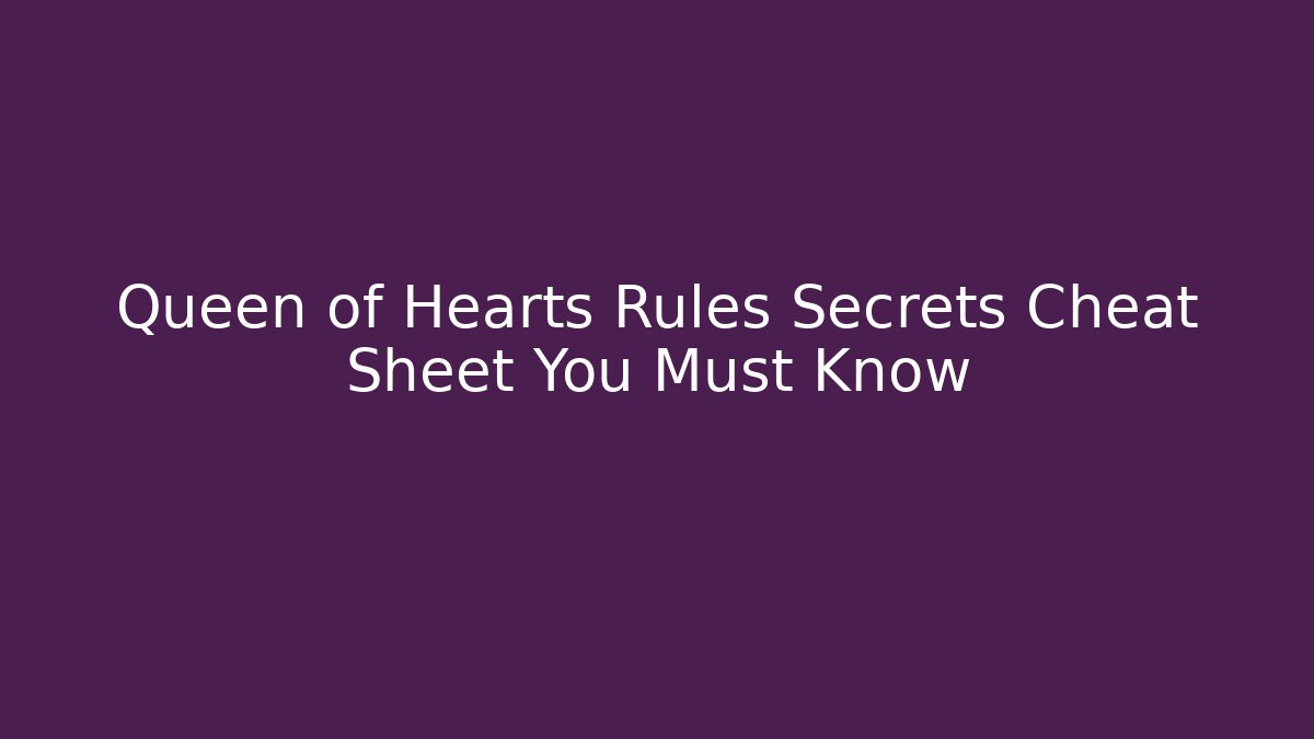 Queen of Hearts Rules Secrets Cheat Sheet You Must Know
