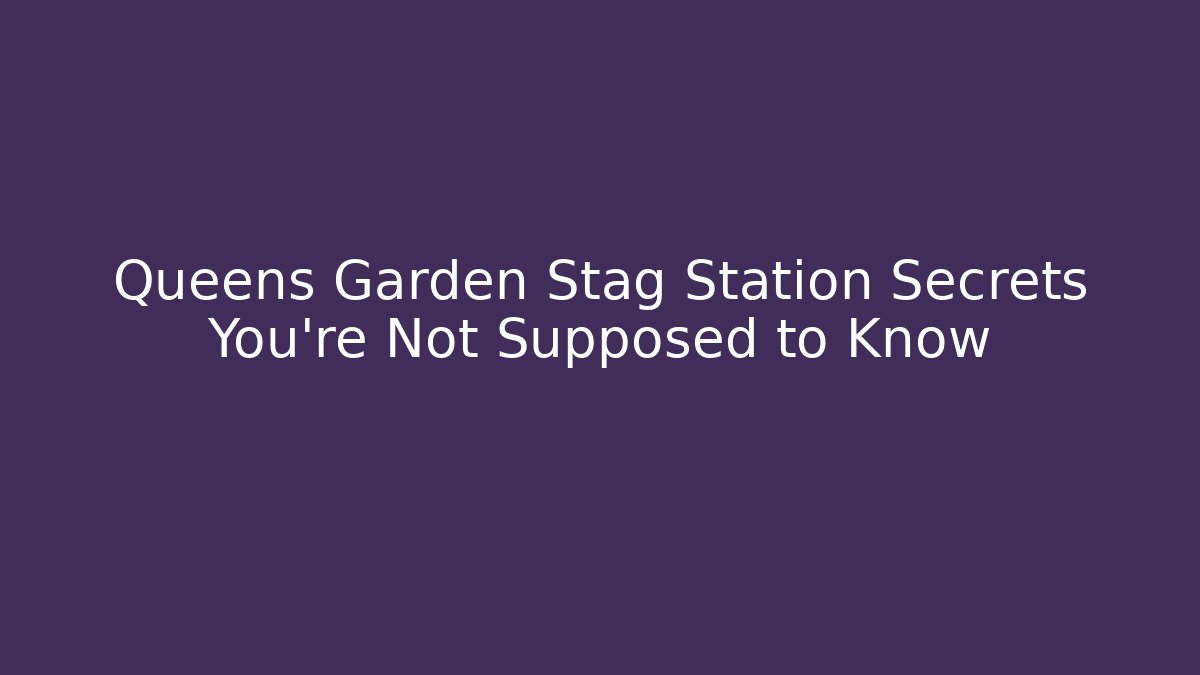 Queens Garden Stag Station Secrets You're Not Supposed to Know