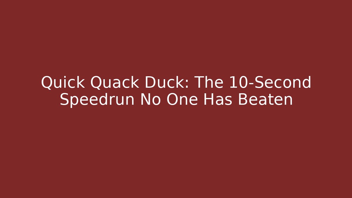 Quick Quack Duck: The 10-Second Speedrun No One Has Beaten