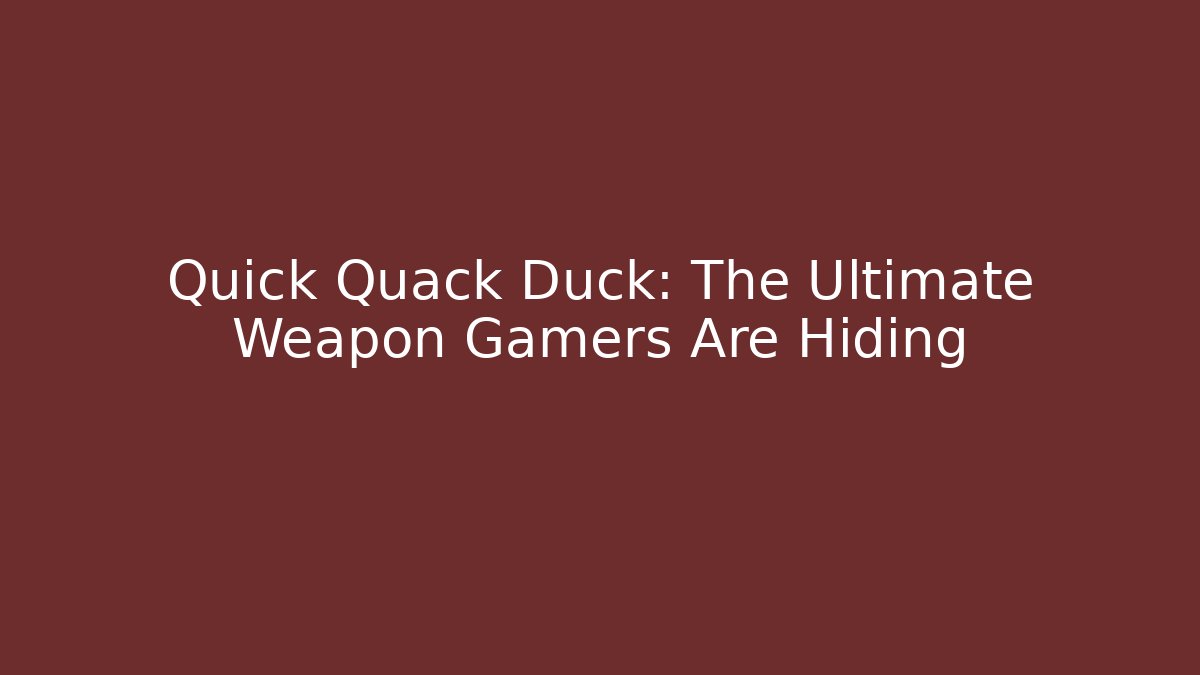 Quick Quack Duck: The Ultimate Weapon Gamers Are Hiding - Critter Realm