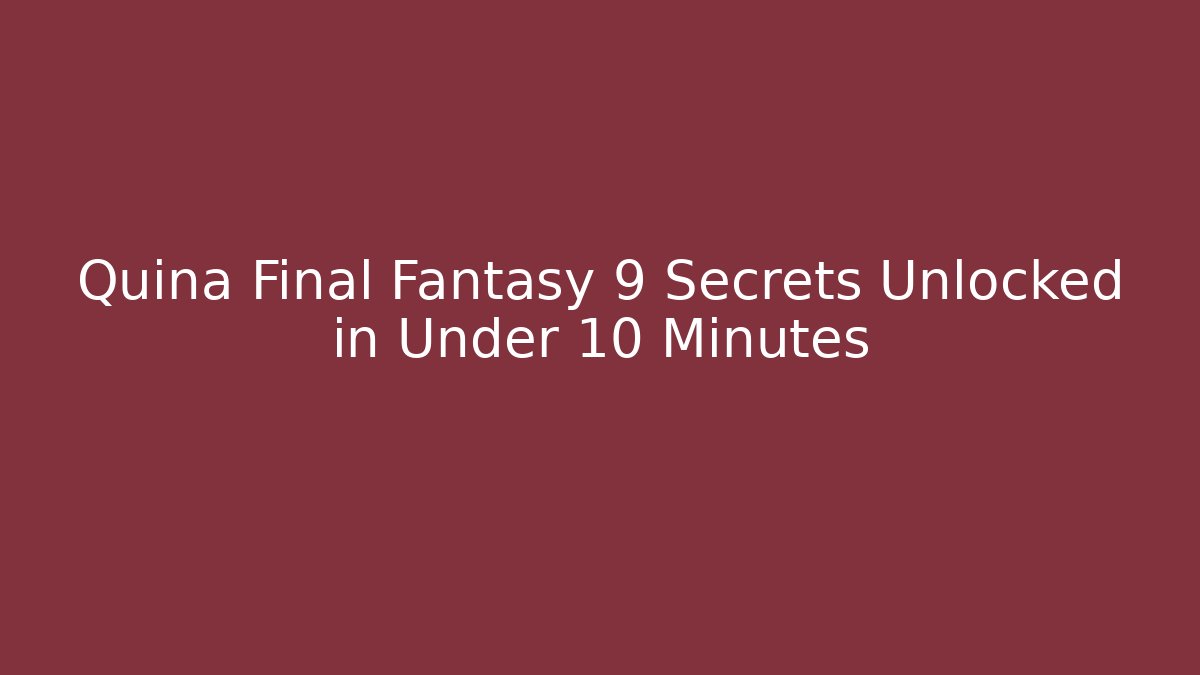 Quina Final Fantasy 9 Secrets Unlocked in Under 10 Minutes
